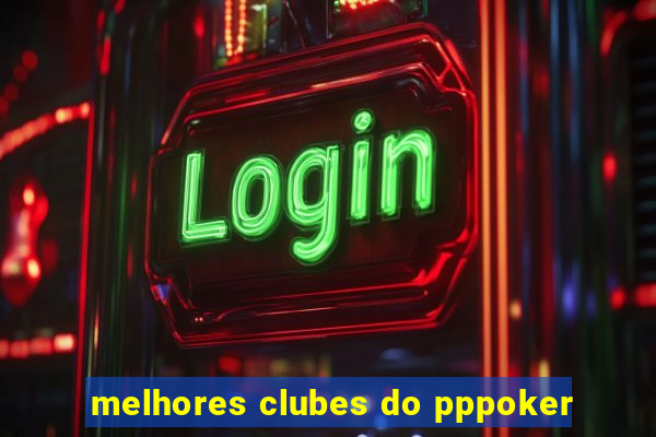 melhores clubes do pppoker